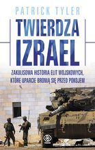 TWIERDZA IZRAEL ZAKULISOWA HISTORIA ELIT WOJSKOWYCH KTÓRE UPARCIE BRONIĄ SIĘ PRZED POKOJEM TW