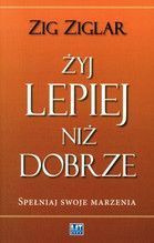 ŻYJ LEPIEJ NIŻ DOBRZE SPEŁNIAJ SWOJE MARZENIA BR