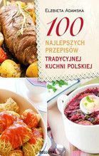 100 NAJLEPSZYCH PRZEPISÓW TRADYCYJNEJ KUCHNI POLSKIEJ